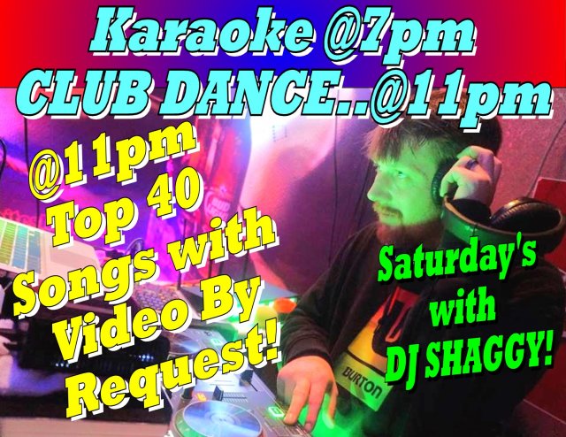 KARAOKE EVERY SAT NIGHT @7PM with DJ Shaggy Then into Dance Song Requests at 11pm.